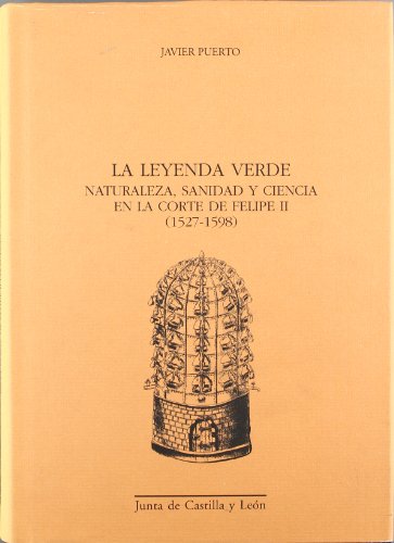 9788497181204: La leyenda verde : naturaleza, sanidad y ciencia en la Corte de Felipe II (1527-1598)