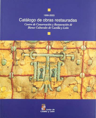 Catálogo de Obras Restauradas. 1999-2003. Centro de Conservación y Restauración de Bienes Cultura...