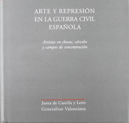 ARTE Y REPRESIÓN EN LA GUERRA CIVIL ESPAÑOLA ARTISTAS EN CHECAS, CÁRCELES Y CAMPOS DE CONCENTRACIÓN - AGRAMUNT LACRUZ, FRANCISCO