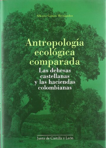 Antropología ecológica comparada : las dehesas castellanas y las haciendas colombianas.