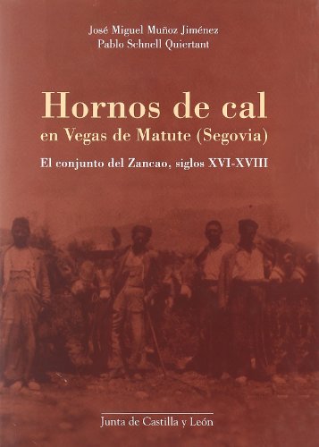 Imagen de archivo de HORNOS DE CAL TRADICIONALES DE VEGAS DE MATUTE (SEGOVIA). EL CONJUNTO DEL ZANCAO (SIGLOS XVI-XVIII) a la venta por Prtico [Portico]