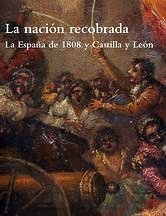La nación recobrada. la España de 1808 y Castilla y León