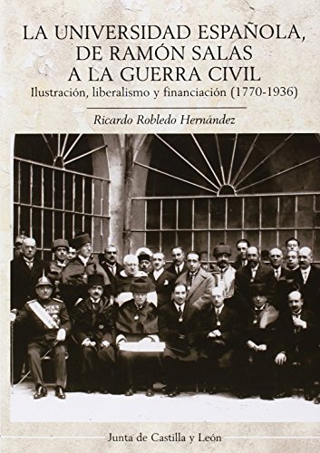 Stock image for La universidad espaola : de Ramn Salas a la Guerra Civil : ilustracin, liberalismo y financiacin, 1770-1936 for sale by AG Library