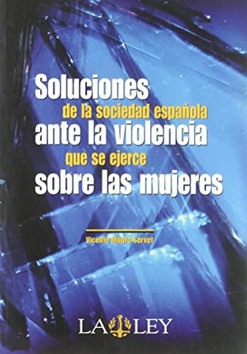 SOLUCIONES DE LA SOCIEDAD ESPAÑOLA ANTE LA VIOLENCIA QUE SE EJERCE SOBRE MUJERES