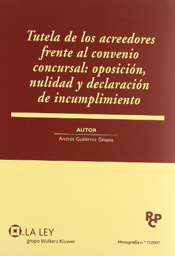 Stock image for La Tutela de los Acreedores frente al Convenio Concursal: Oposicin, Nulidad y Declaracin de Incumplimiento (Monografa n7 / 2007) for sale by Libros Angulo
