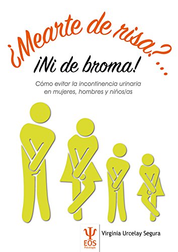 Imagen de archivo de MEARTE DE RISA?. NI DE BROMA!: COMO EVITAR LA INCONTINENCIA URINARIA EN MUJERES, HOMBRES Y NIOS a la venta por KALAMO LIBROS, S.L.