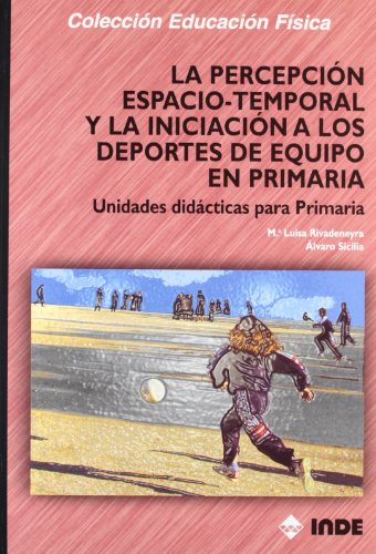 Beispielbild fr LA PERCEPCIN ESPACIO-TEMPORAL Y LA INICIACIN A LOS DEPORTES DE EQUIPO EN PRIMA zum Verkauf von Antrtica