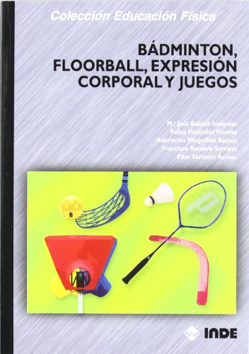9788497290432: Bdminton, floorball, expresin corporal y juegos: 165 (Educacin Fsica...y su enseanza en Educacin Infantil y Primaria)