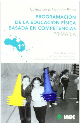 9788497292511: Programacin de la educacin fsica basada en competencias. Primaria. 1 (Educacin Fsica... Programacin y diseo curricular en Primaria) - 9788497292511: 960