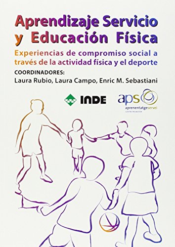 Imagen de archivo de APRENDIZAJE SERVICIO Y EDUCACION FISICA: EXPERIENCIAS DE COMPROMISO SOCIAL A TRAVES DE LA FISICA Y EL DEPORTE a la venta por KALAMO LIBROS, S.L.