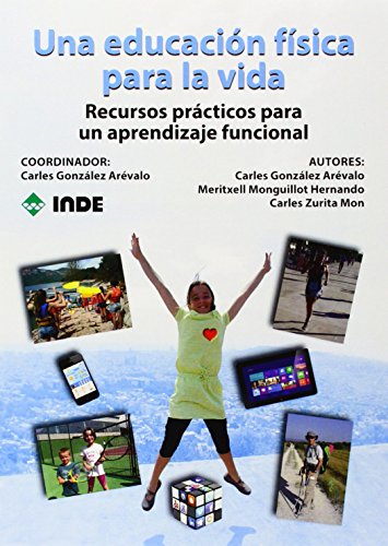 Imagen de archivo de UNA EDUCACION FISICA PARA LA VIDA: RECURSOS PRACTICOS PARA UN APRENDIZAJE FUNCIONAL a la venta por KALAMO LIBROS, S.L.