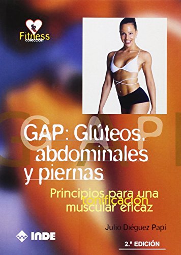 9788497293471: GAP: Glteos, abdominales y piernas: Principios para una tonificacin muscular eficaz: 708 (Fitness)