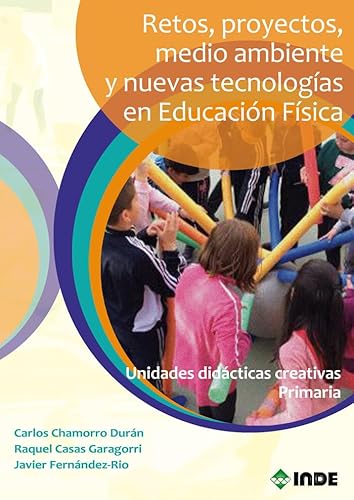 Imagen de archivo de Retos, proyectos, medio ambiente y nuevas tecnologas en Educacin Fsica: Unidades didcticas creativas primaria a la venta por Agapea Libros