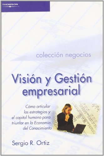 Beispielbild fr Visin y gestin empresarial cmo articular las estrategias y el capital humano para triunfar en la economa del conocimiento zum Verkauf von MARCIAL PONS LIBRERO