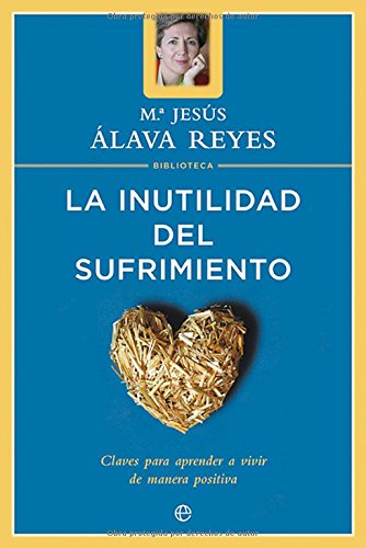 9788497340670: La inutilidad del sufrimiento: claves para aprender a vivir de manera positiva (Psicologa y salud)