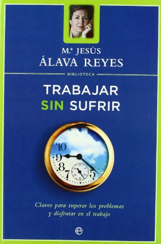 Imagen de archivo de Trabajar sin Sufrir: Claves para Superar los Problemas y Disfrutar en el Trabajo a la venta por Hamelyn