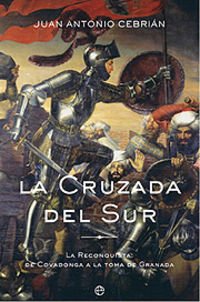 9788497340946: La Cruzada Del Sur/ The Crusade of the South: La Reconquistaz: De Covadonga a la toma de Granada / The Reconquest: Of Covadonga at the taking of Granada