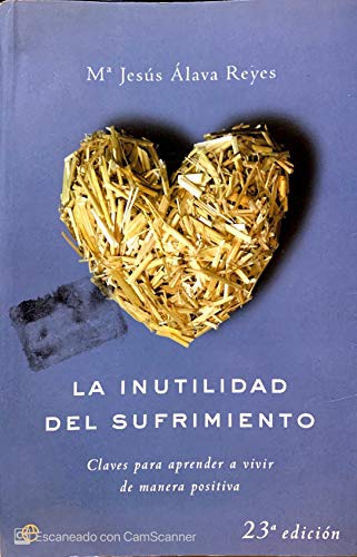 Beispielbild fr La inutilidad del sufrimiento / The Uselessness of Suffering: Claves para aprender a vivir de manera positiva / Keys to Learn to Live Positively zum Verkauf von Reuseabook