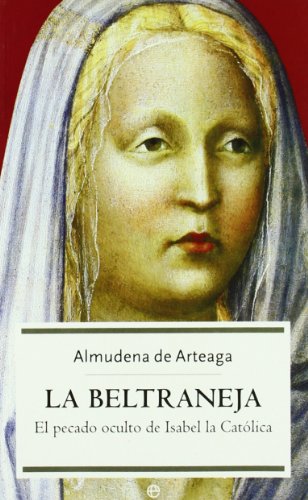 Imagen de archivo de La Beltraneja / Juana of Castile, The Beltraneja: El pecado oculto de Isabel la Catolica / The hidden sin of Isabella the Catholic a la venta por WorldofBooks