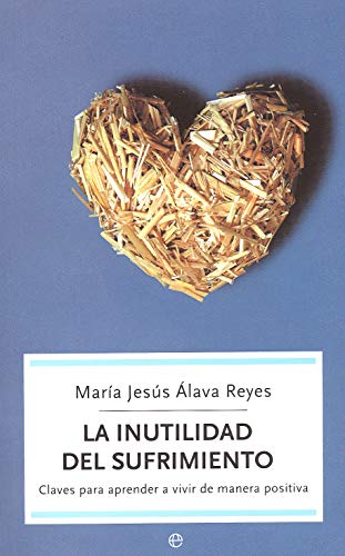 Beispielbild fr La inutilidad del sufrimiento: Claves para aprender a vivir de manera positiva (Spanish Edition) zum Verkauf von SecondSale