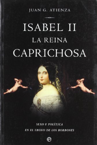 9788497342605: Isabel II, La Reina Caprichosa: Sexo y Politica En El Trono de Los Borbones (Spanish Edition)
