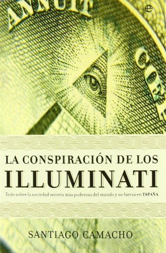 Stock image for La conspiracin de los illuminati : todo sobre la sociedad secreta ms poderosa en el mundo y su fuerza en Espaa (Actualidad (esfera)) for sale by medimops