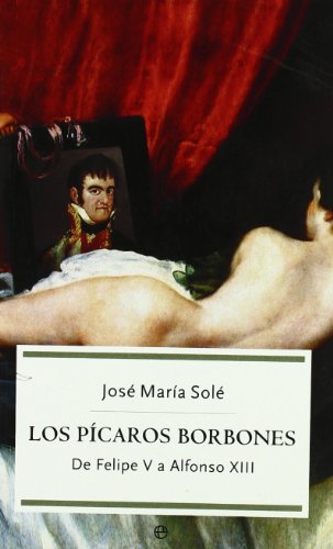 Stock image for Los pcaros Borbones : de Felipe V a Alfonso XIII for sale by Ammareal