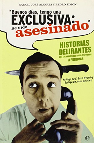 Imagen de archivo de Buenos das, tengo una exclusiva, he sido asesinado : historias delirantes que los peridicos no se atrevieron a publicar a la venta por medimops