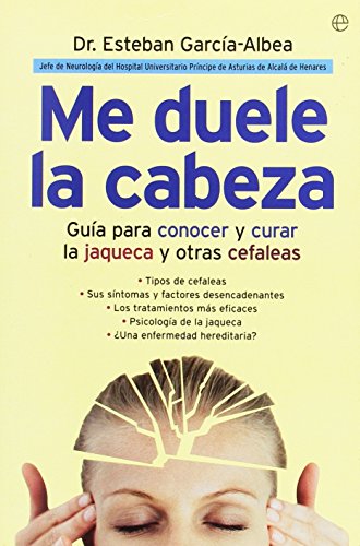 Me duele la cabeza: guía para conocer y curar la jaqueca y otras cefaleas - García-Albea Ristol, Esteban