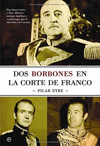 Dos Borbones en la Corte de Franco (9788497343930) by Eyre, Pilar