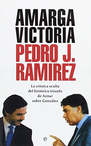 Stock image for Amarga victoria : la crnica oculta del histrico triunfo de Aznar sobre Gonzlez for sale by Librera Prez Galds