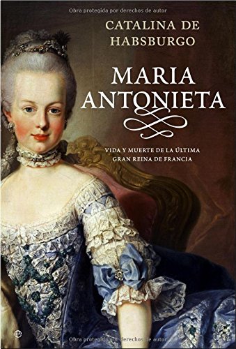 9788497344364: Mara Antonieta : una mujer de su linaje relata la gloria y la tragedia de la Reina de Francia