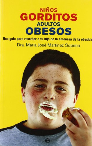 Niños gorditos, adultos obesos : una guía para rescatar a tu hijo de la amenaza de la obesidad
