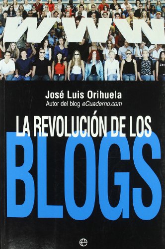 La revolucion de los blogs : cuando las bitacoras se convirtieron en el medio de comunicacion de ...