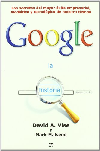 Imagen de archivo de La historia Google : los secretos del mayor xito empresarial, meditico y tecnolgico de nuestro tiempo a la venta por medimops