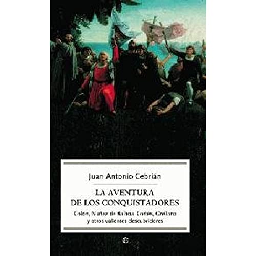 Imagen de archivo de LA AVENTURA DE LOS CONQUISTADORES COLN, NEZ DE BALBOA, CORTS, ORELLANA Y OTROS VALIENTES DESCUBRIDORES a la venta por Zilis Select Books