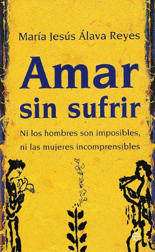 9788497346467: Amar sin sufrir: ni los hombres son imposibles, ni las mujeres incomprensibles (Bolsillo)