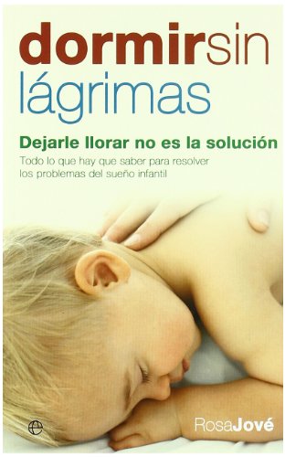 Stock image for Dormir sin lgrimas: Dejarle llorar no es la solucin for sale by Books Unplugged