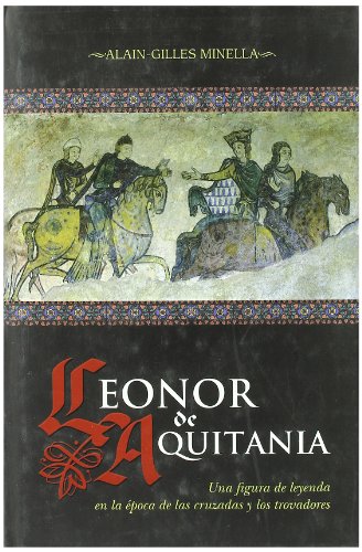 Leonor de Aquitania. Título original: Aliénor d'Aquitaine, l'amour, le pouvoir et la haine. Traducción de atalaire. - Minella, Alain-Gilles [1959-2012]