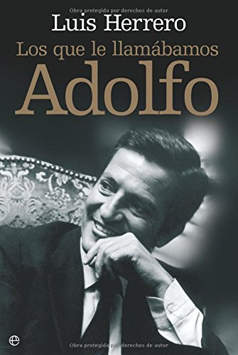 Los Que Le Llamábamos Adolfo (biografias Y Memorias) - Luis Herrero - Tejedor Algar