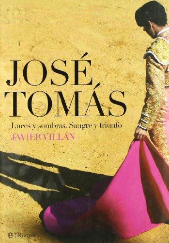 JOSE TOMAS: LUCES Y SOMBRAS: SANGRE Y TRIUNFO