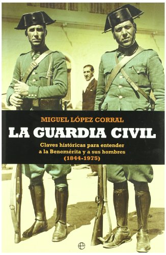 Beispielbild fr LA GUARDIA CIVIL , claves historicas para entender a la benemerita y a sus hombres ( 1844-1975 ) - 1 edicion zum Verkauf von Libros de papel