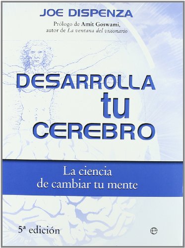 Desarrolla tu cerebro : la ciencia de cambiar tu mente - Dispenza, Joe