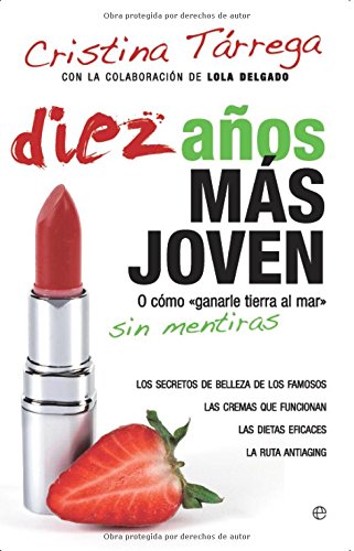 Stock image for Diez aos ms joven : o cmo ganarle tierra al mar sin mentiras : los secretos de belleza de los famosos, las cremas que funcionan, las dietas eficaces, la ruta antiaging Trrega Casal, Cristina for sale by VANLIBER