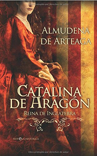 Catalina de Aragón, reina de Inglaterra - Arteaga, Almudena De