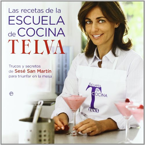 9788497349093: Las recetas de la escuela de cocina de Telva : trucos y secretos de Ses San Martn para triunfar en la mesa