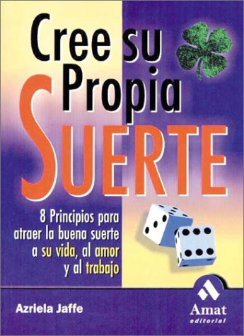 Stock image for Cree Su Propia Suerte : 8 Principios para Atraer la Buena Suerte a Su Vida, Al Amor y Al Trabajo for sale by Better World Books: West