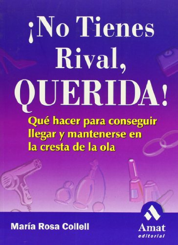 Beispielbild fr NO TIENES RIVAL QUERIDA. QU HACER PARA CONSEGUIR LLEGAR Y MANTENERSE zum Verkauf von KALAMO LIBROS, S.L.