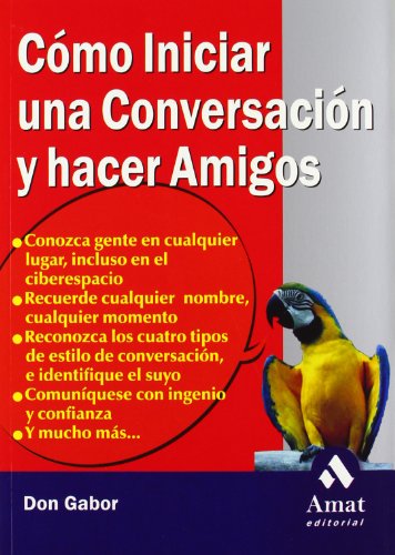 9788497350211: Cmo iniciar una conversacin y hacer amigos: Conozca gente en cualquier lugar, incluso en el ciberespacio. Recuerde cualquier nombre y cualquier momento... (Spanish Edition)