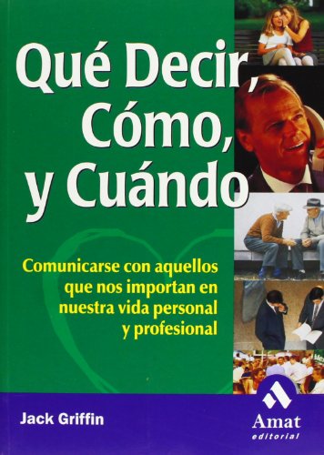 QuÃ© decir, cÃ³mo y cuÃ¡ndo: Comunicarse con aquellos que nos importan en nuestra vida personal y profesional (Spanish Edition) (9788497350280) by Griffin, Jack
